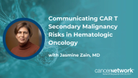 At SOHO 2026, Jasmine Zain, MD, discussed communicating the FDA’s boxed warning for secondary malignancies post–CAR T-cell therapy to patients.
