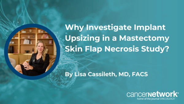 Why Investigate Implant Upsizing in a Mastectomy Skin Flap Necrosis Study?