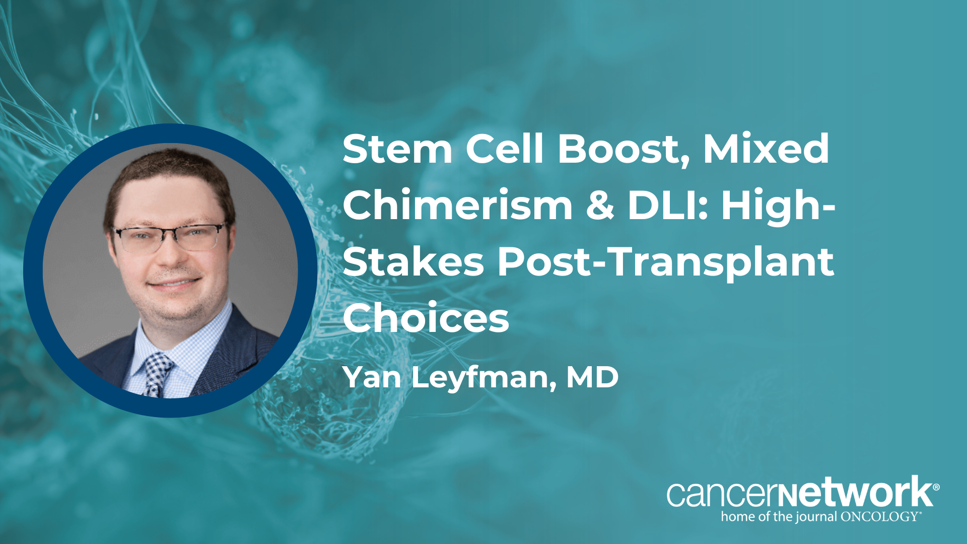 <![CDATA[Stem Cell Boost, Mixed Chimerism & DLI: High-Stakes Post-Transplant Choices]]>