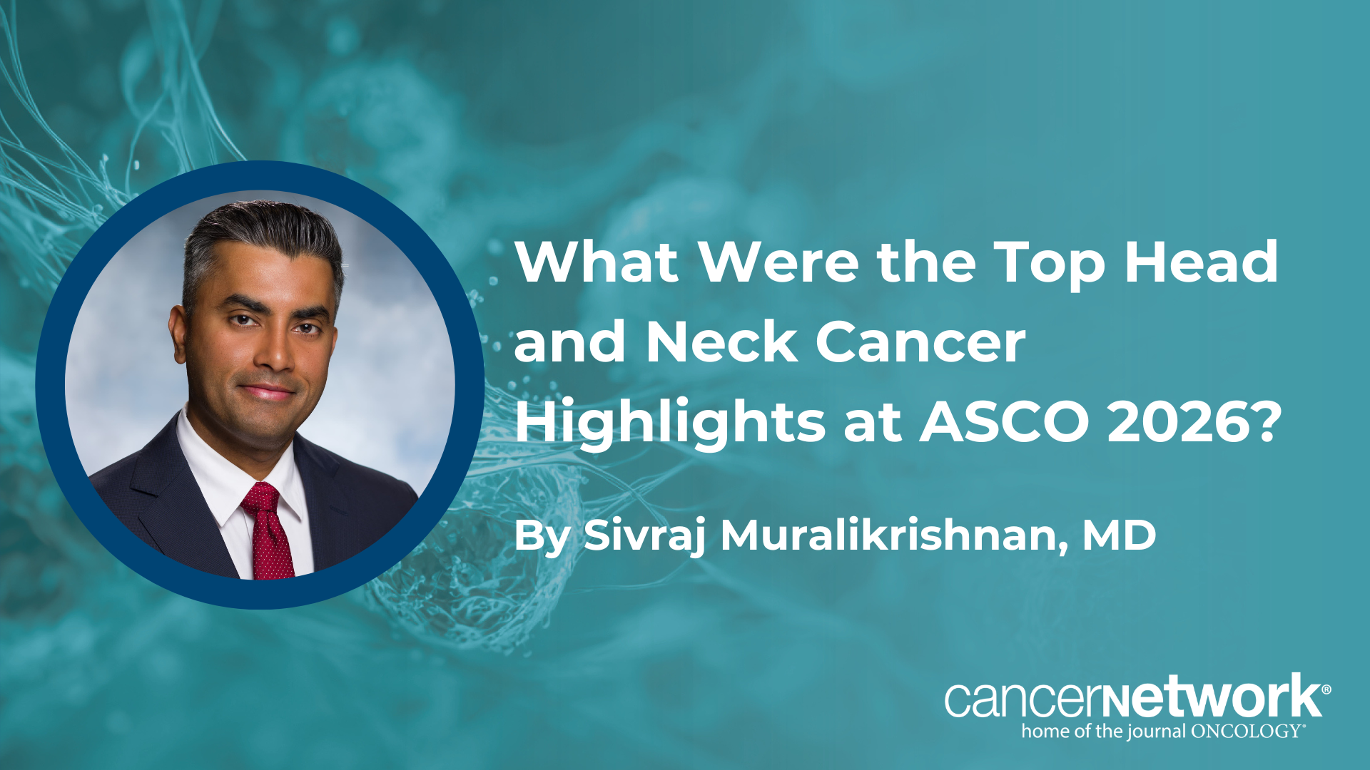 What Were the Top Head and Neck Cancer Highlights at ASCO 2026 ...