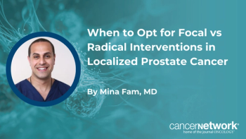 Mina Fam, MD, discussed his use of MRI and genomic testing to inform his use of HIFU focal therapies vs more radical alternatives.