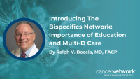 Introducing The Bispecifics Network: Importance of Education and Multi-D Care