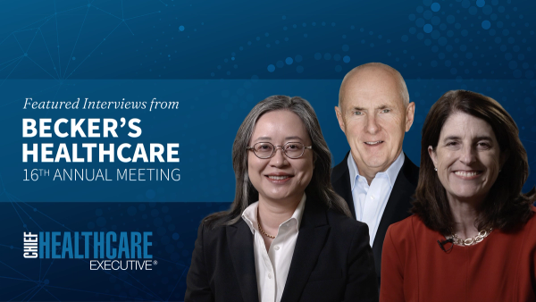 Featured Interviews from Becker's Healthcare 16th Annual Meeting