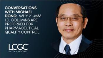 Conversations with Michael Dong: Why 2.1-mm i.d. Columns Are Preferred for Pharmaceutical Quality Control