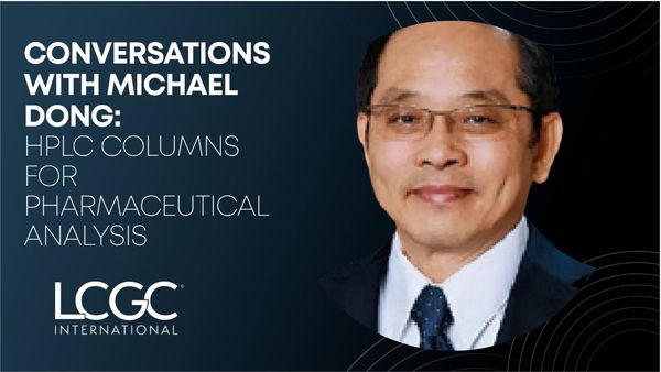 Conversations with Michael Dong: HPLC Columns for Pharmaceutical Analysis