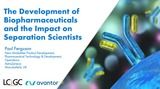 The Development of Biopharmaceuticals and the Impact on Separation Scientists