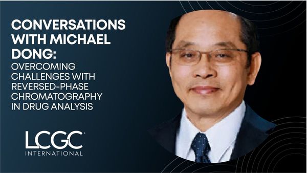 Conversations with Michael Dong: Overcoming Challenges with Reversed-Phase Chromatography in Drug Analysis 