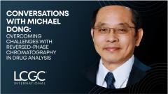 Conversations with Michael Dong: Overcoming Challenges with Reversed-Phase Chromatography in Drug Analysis