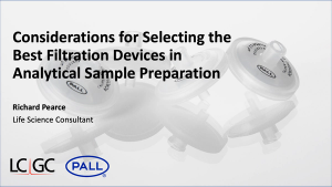 Considerations for Selecting the Best Filtration Devices in Analytical Sample Preparation.