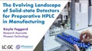 The Evolving Landscape of Solid-state Detectors for Preparative HPLC in Manufacturing