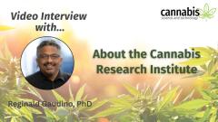 About the Cannabis Research Institute: An Interview with Reginald Gaudino, PhD