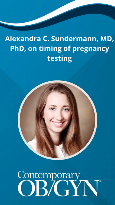Alexandra C. Sundermann, MD, PhD, on timing of pregnancy testing