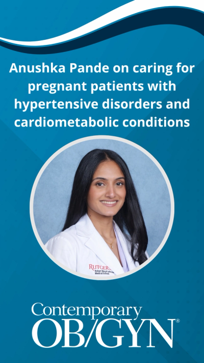 Anushka Pande on caring for pregnant patients with hypertensive disorders and cardiometabolic conditions