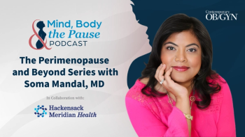 Soma Mandal, MD, to launch 'Mind, Body, & the Pause' perimenopause podcast on Contemporary OB/GYN
