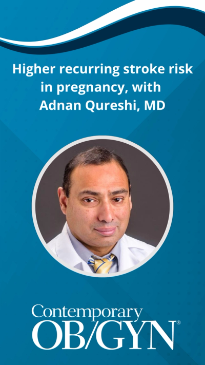 Higher recurring stroke risk in pregnancy, with Adnan Qureshi, MD