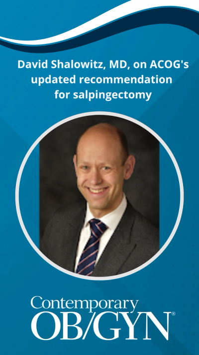 David Shalowitz, MD, on ACOG's updated recommendation for salpingectomy