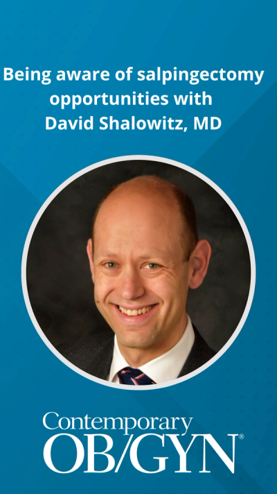 Being aware of salpingectomy opportunities with David Shalowitz, MD