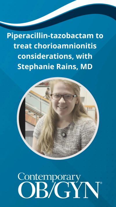 Piperacillin-tazobactam to treat chorioamnionitis considerations, with Stephanie Rains, MD