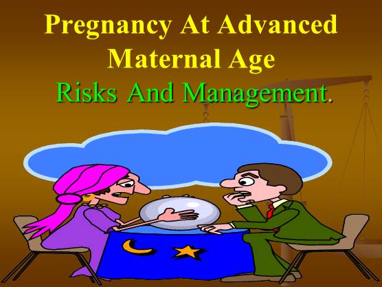 Pregnancy And Advanced Maternal Age