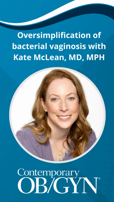 Oversimplification of bacterial vaginosis with Kate McLean, MD, MPH