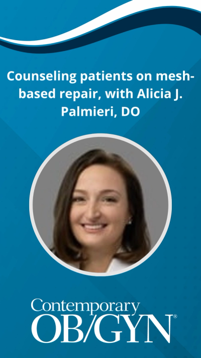 Counseling patients on mesh-based repair, with Alicia J. Palmieri, DO