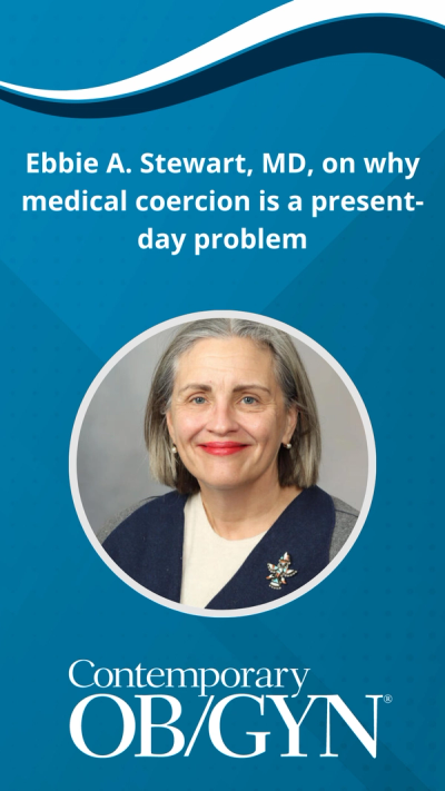 Ebbie A. Stewart, MD, on why medical coercion is a present-day problem