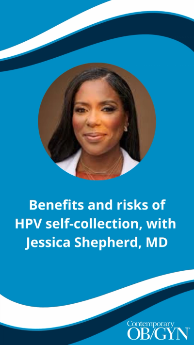 Benefits and risks of HPV self-collection | Image credit: Contemporary OB/GYN