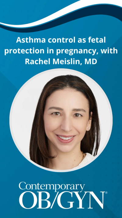 Asthma control as fetal protection in pregnancy, with Rachel Meislin, MD
