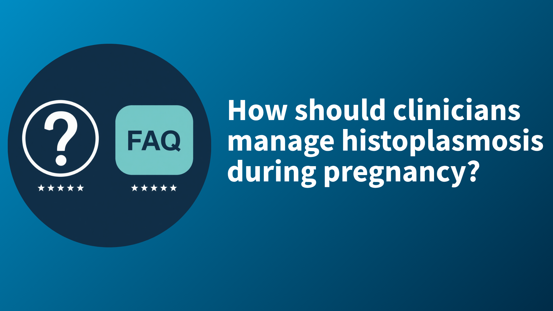 FAQ: How should clinicians manage histoplasmosis during pregnancy? | Image credit: Contemporary OB/GYN