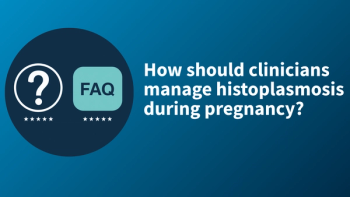 FAQ: How should clinicians manage histoplasmosis during pregnancy? | Image credit: Contemporary OB/GYN