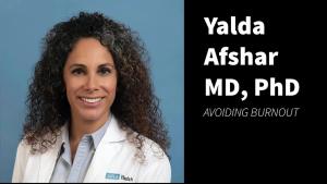 Yalda Afshar, MD, PhD, on avoiding burnout