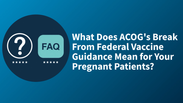 FAQ: What you need to know about ACOG's new maternal immunization schedule
