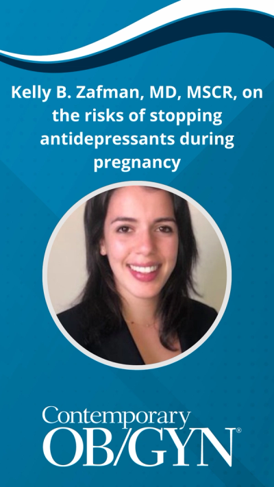 Kelly B. Zafman, MD, MSCR, on the risks of stopping antidepressants during pregnancy