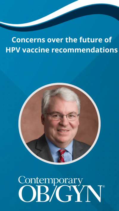 Concerns over the future of HPV vaccine recommendations, with Kevin Ault, MD