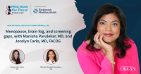 Mind, Body, & the Pause: Menopause, brain fog, and screening gaps, with Manisha Parulekar, MD, and Jocelyn Carlo, MD, FACOG