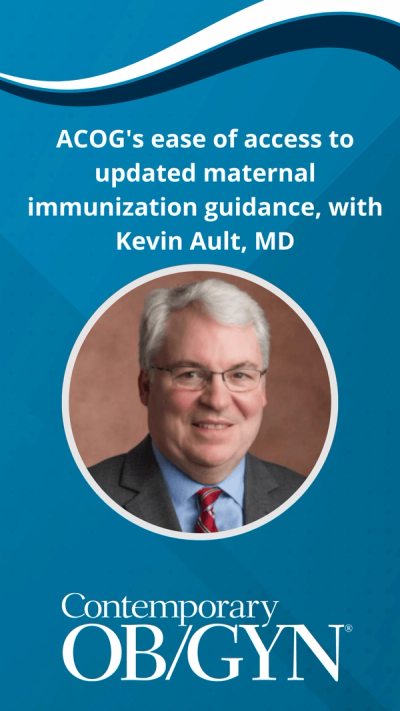 ACOG's ease of access to updated maternal immunization guidance, with Kevin Ault, MD