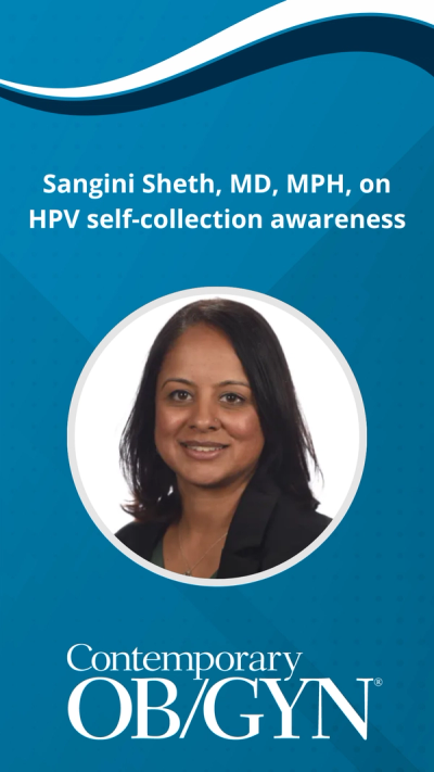 Sangini Sheth, MD, MPH, on HPV self-collection awareness