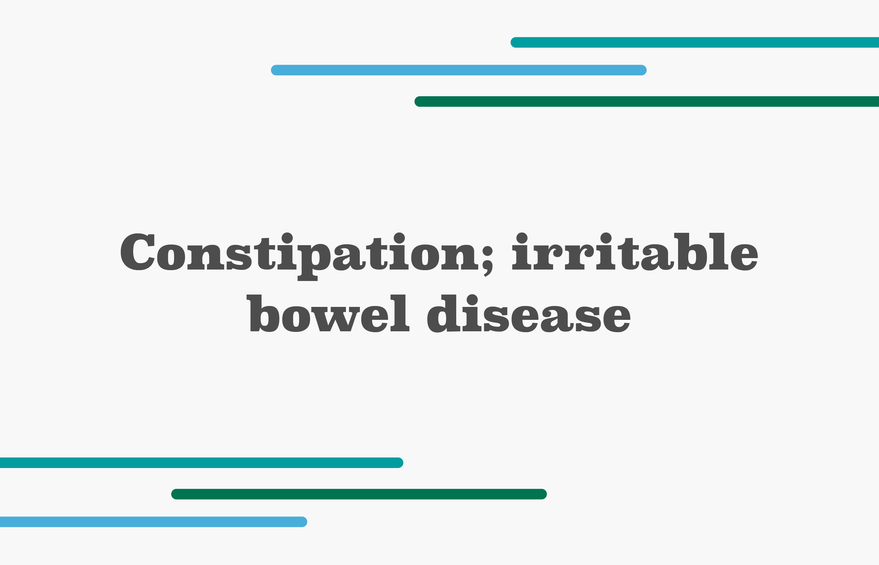 Constipation; irritable bowel disease