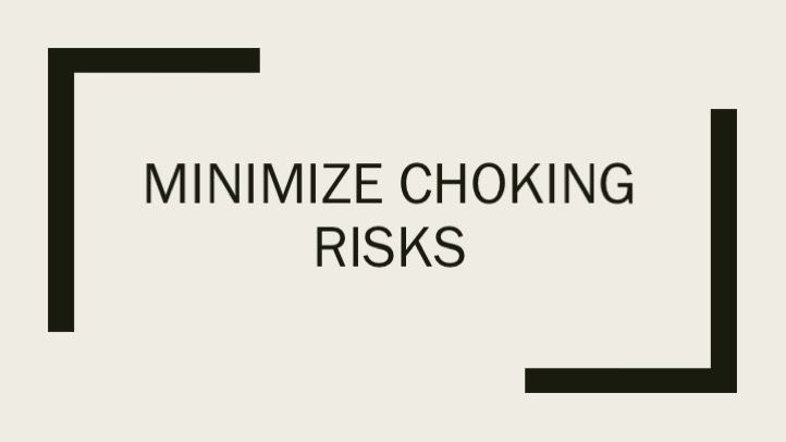 Minimize choking risks