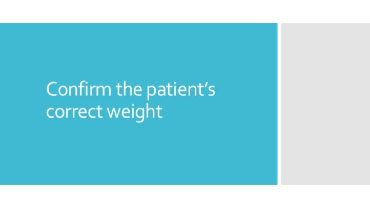 Confirm that the patient’s weight is correct