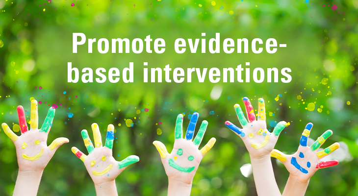 Promote evidence-based interventions