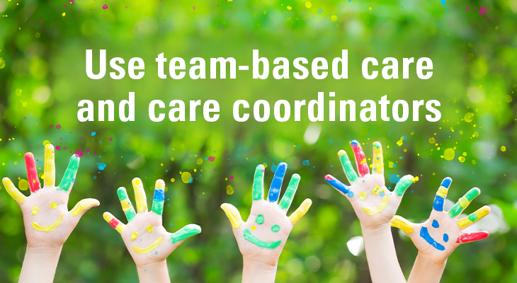 Use team-based care and care coordinators