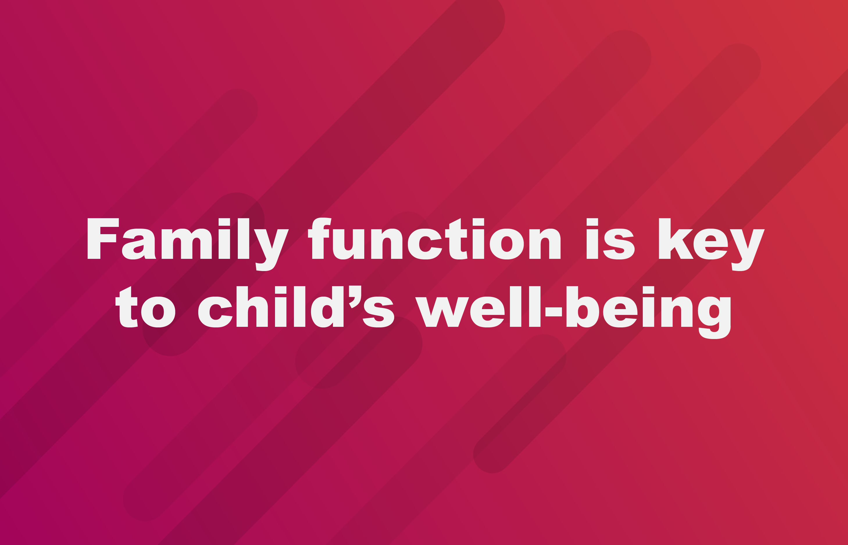 Family function is key to child’s well-being