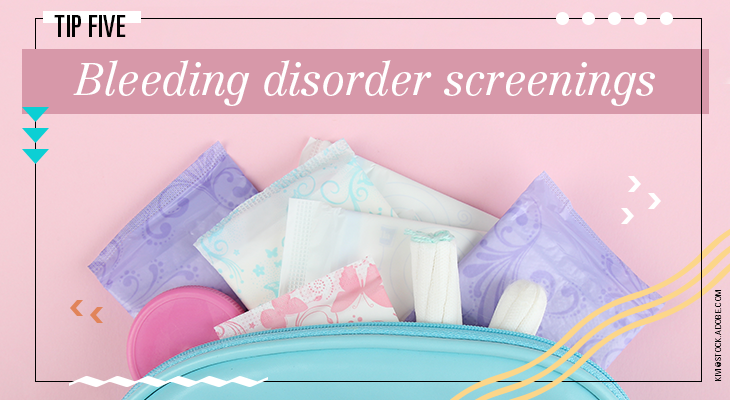 Tip 5: Bleeding disorder screenings