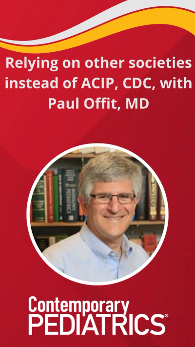 Relying on other societies instead of ACIP, CDC, with Paul Offit, MD