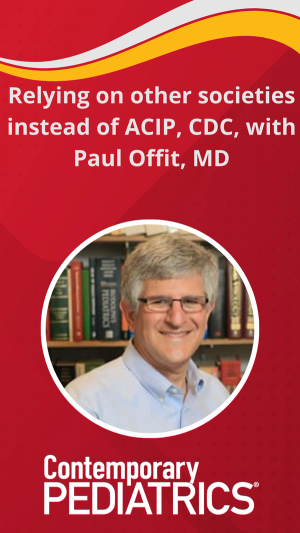 Relying on other societies instead of ACIP, CDC, with Paul Offit, MD