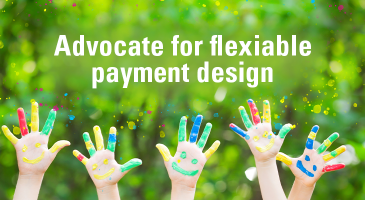 Advocate for flexible payment design