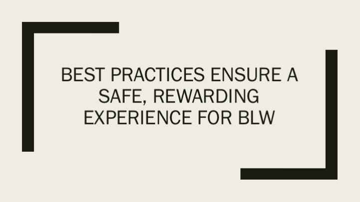 Best practices ensure a safe, rewarding experience for BLW