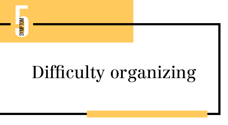 Difficulty organizing