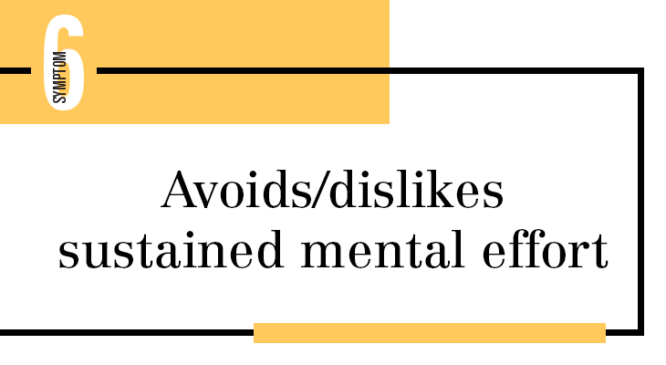 Avoids/dislikes sustained mental effort